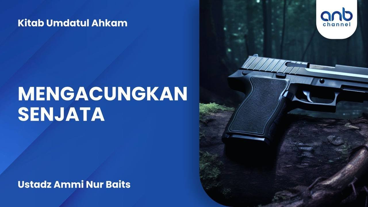 Mengacungkan Senjata | Ustadz Ammi Nur Baits