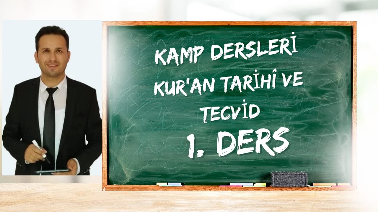 KAMP DERSLERİ KUR'AN TARİHİ VE TECVİD 1  DERS