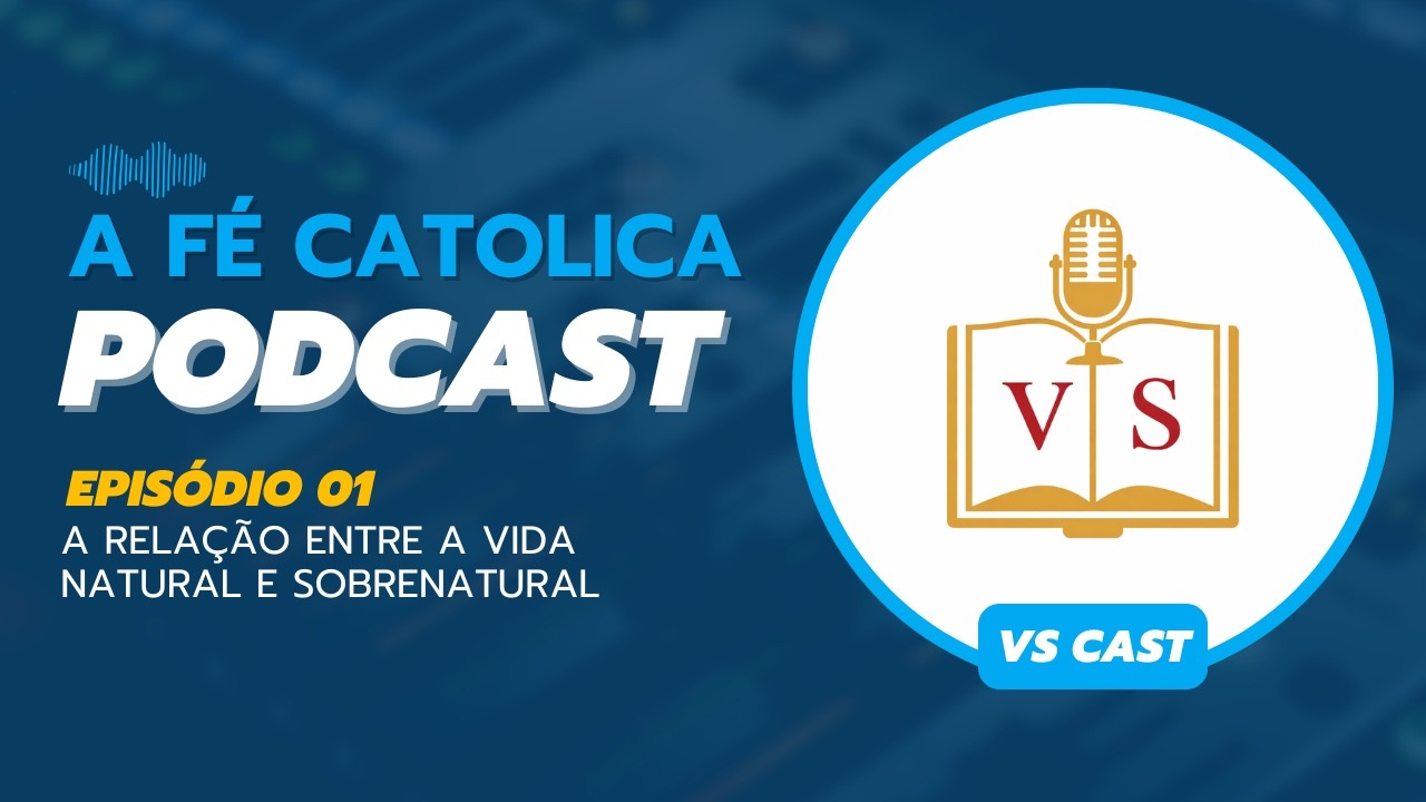 Ep01 - A relação entre a vida natural e a sobrenatural