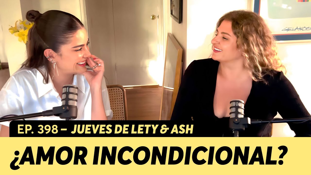 398. Amor incondicional ¿mito o realidad? | Jueves de Lety & Ash