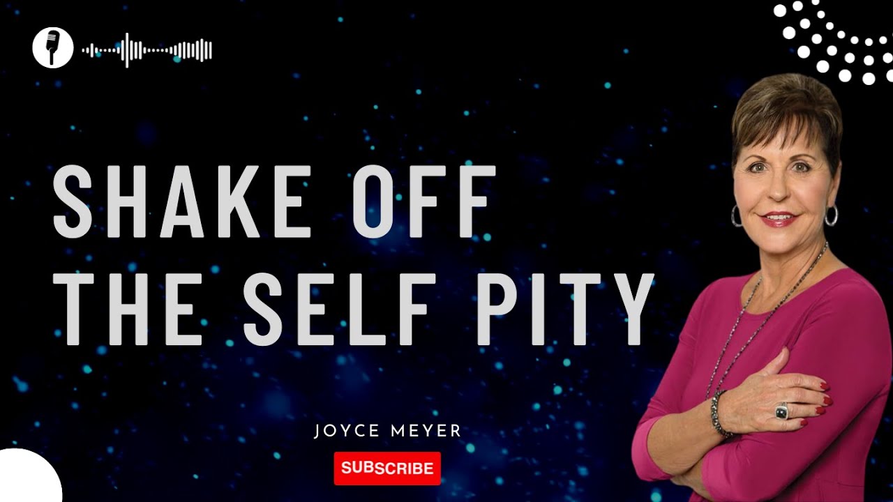 Joyce Meyer - Shake Off The Self Pity