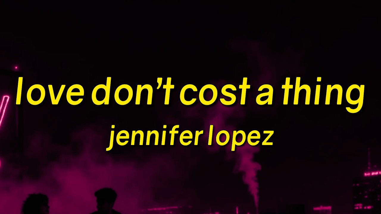 Jennifer Lopez - Love Don't Cost a Thing (Lyrics)