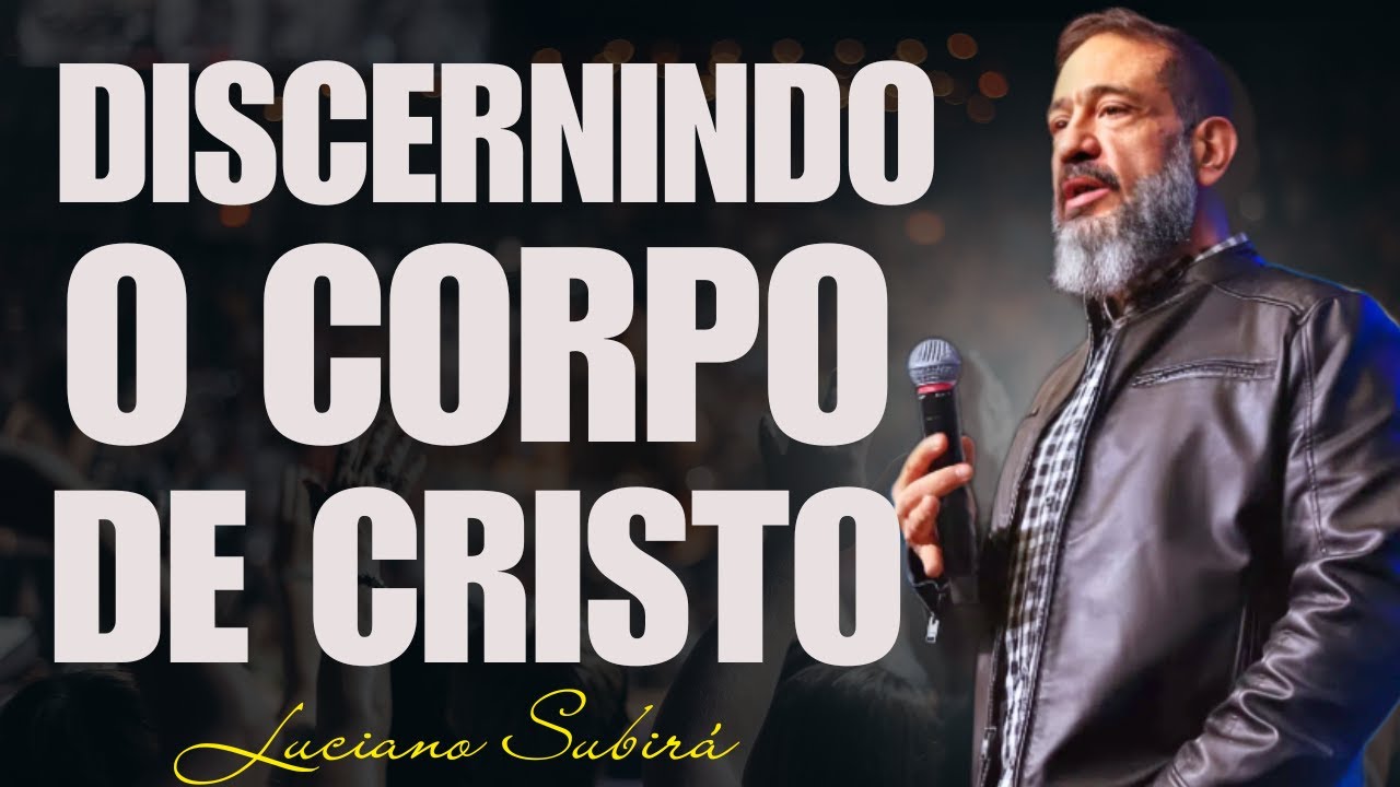 Discernindo o Corpo de Cristo: Como Viver a Fé Com Temor e Consciência Espiritual | Luciano Subirá