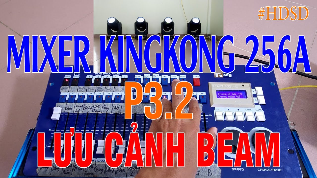 HƯỚNG DẪN MIXER KINGKONG 256A - P3.2 (LƯU CẢNH ĐÈN BEAM) | THUYẾT QUANG