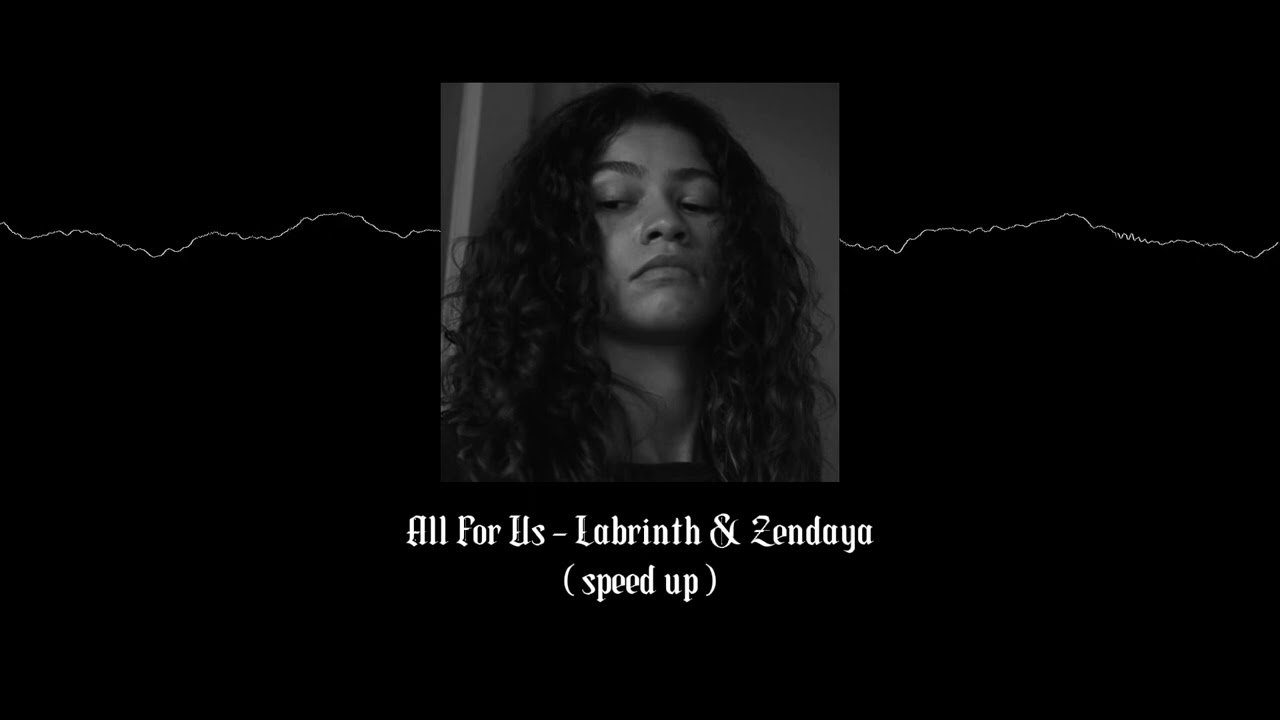 all for us - labrinth & zendaya ( speed up )