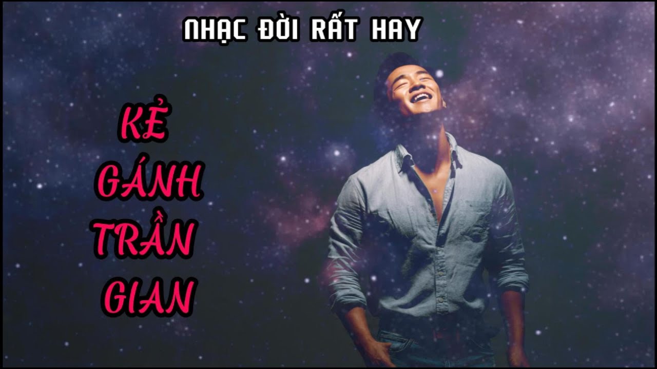 Kẻ gánh trần gian - Nhạc đời rất hay, rất cuốn