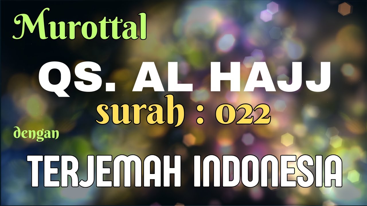 Qur'an Surah 022 | AL HAJJ | Murottal Qur'an dan Terjemah Bahasa Indonesia