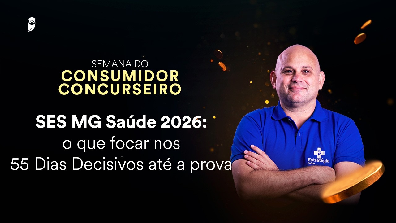 SES MG Saúde 2026: o que focar nos 55 Dias Decisivos até a prova - Semana do Consumidor Concurseiro
