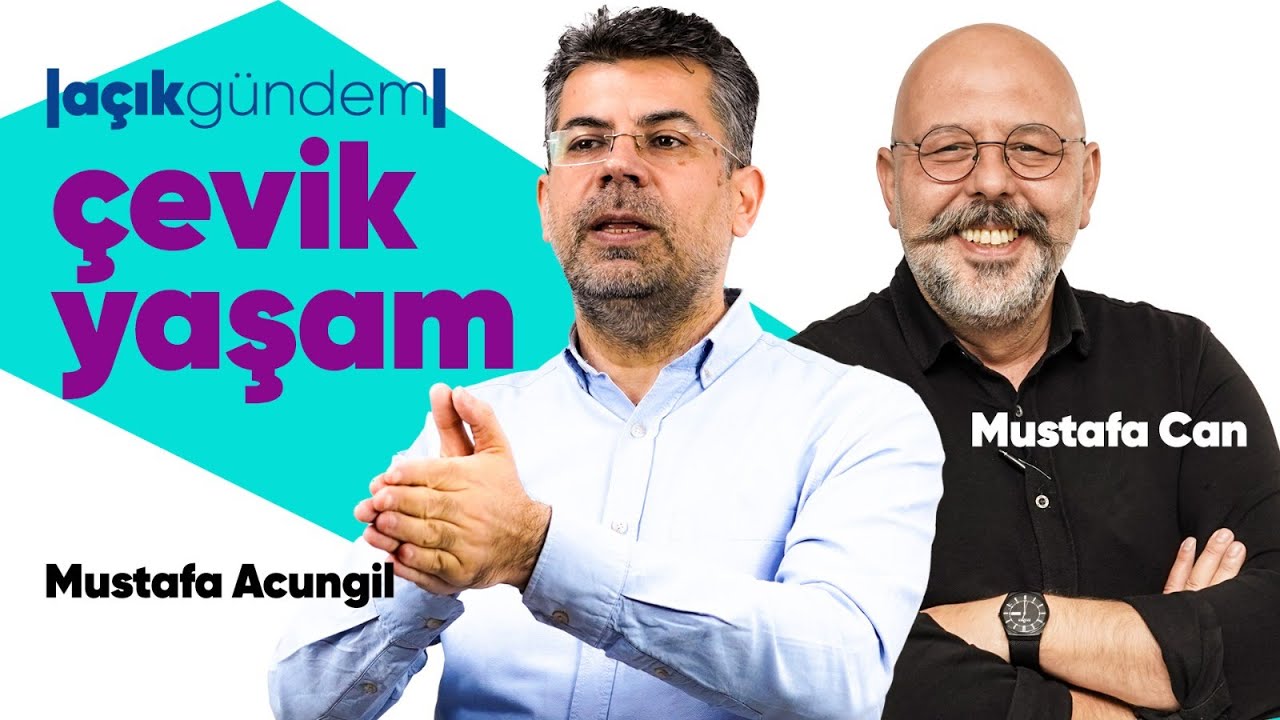 Çevik Yaşam - Mustafa Acungil | Açık Gündem - B06