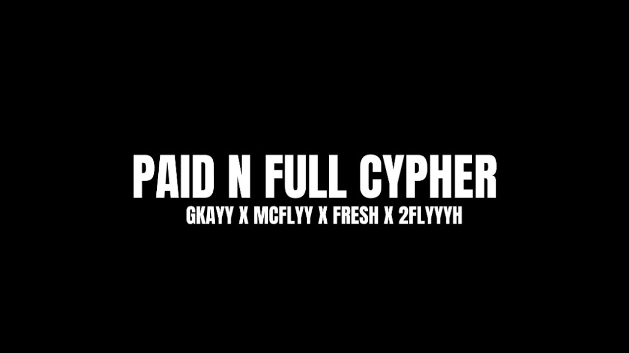 PAID N FULL CYPHER GKAYY X MCFLYY X FRESH X 2FLYYYH