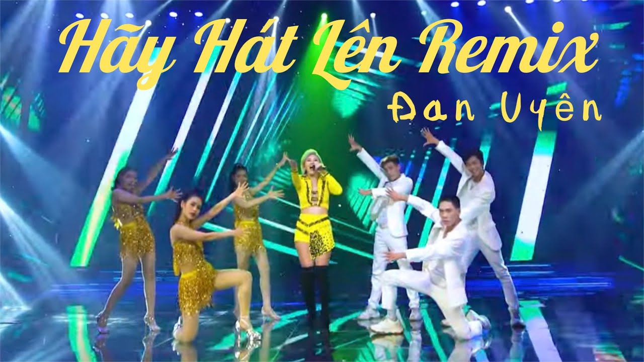 HÃY HÁT LÊN Remix  | ĐAN UYÊN x DJ Thái Anthony. #danuyen #hayhatlen #remix