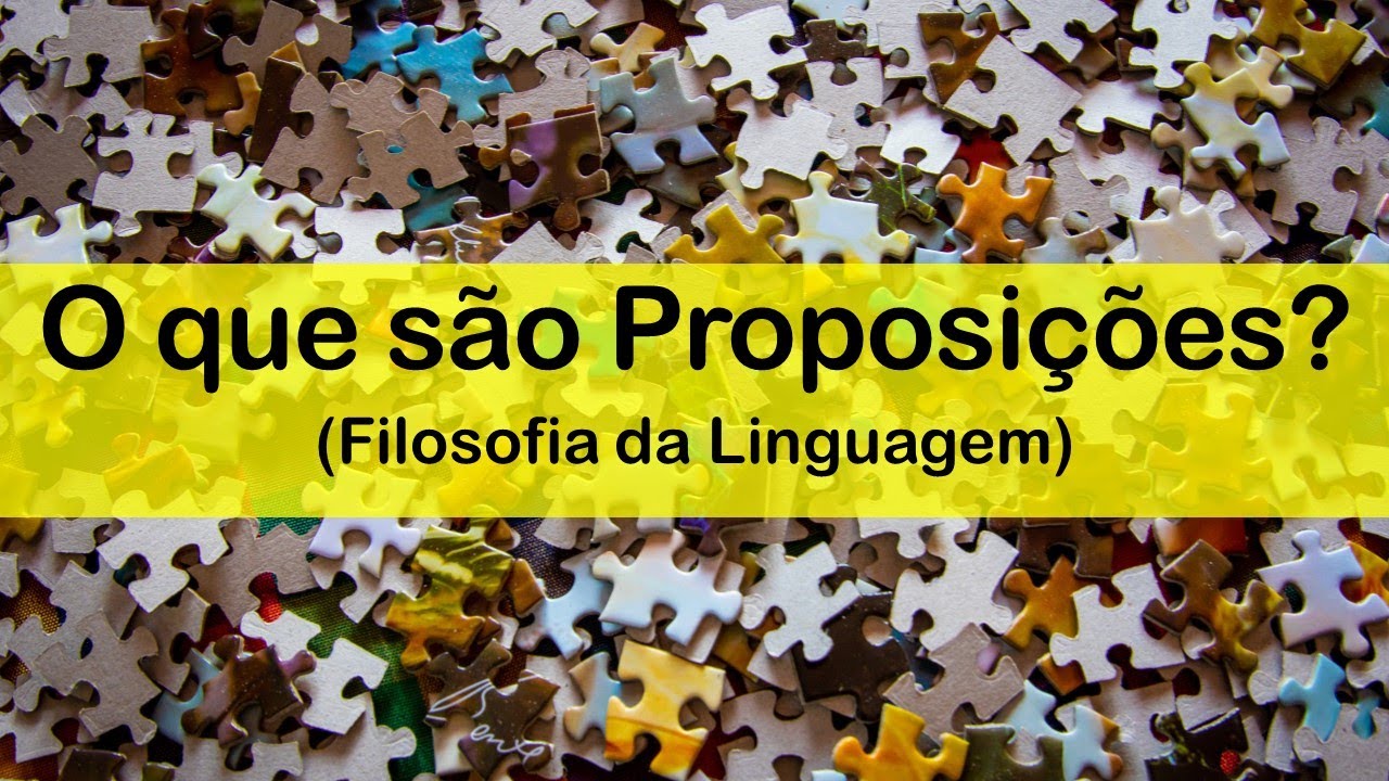 O que são proposições? - Filosofia da Linguagem