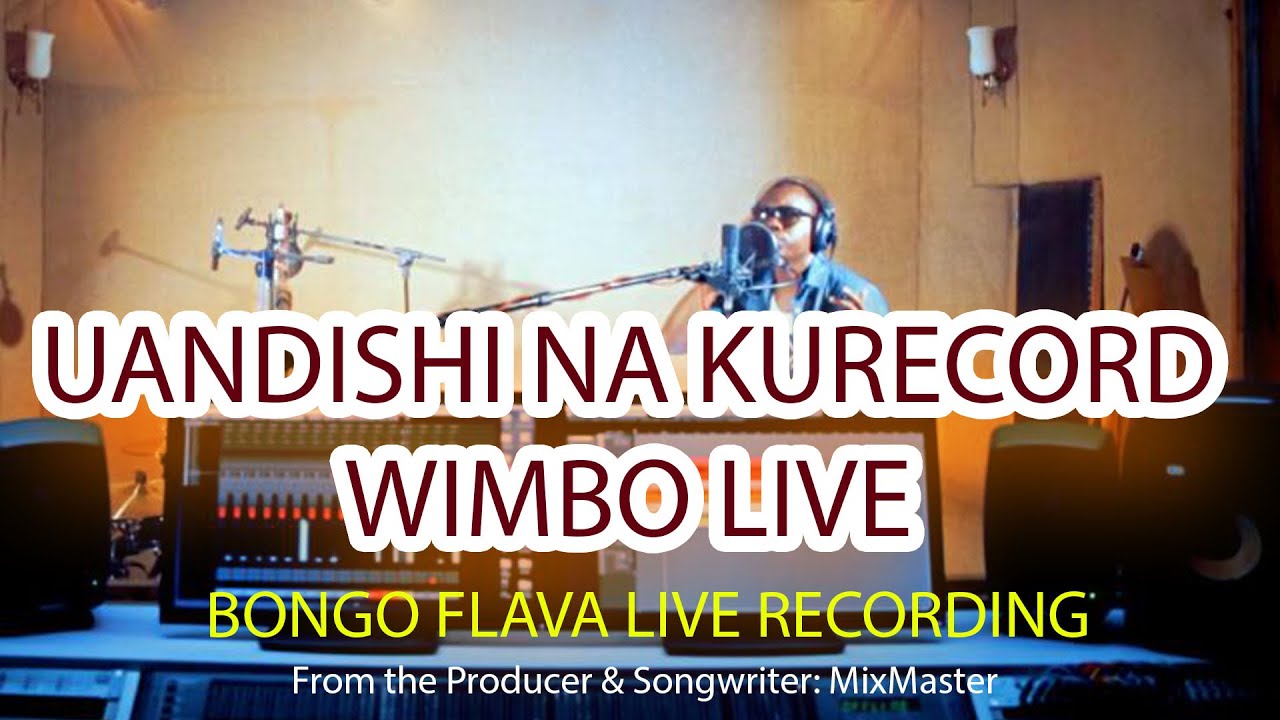 UANDISHI NA KURECORD WIMBO LIVE ,UANDISHI WA WIMBO WA BONGO FLAVA THE MAKING OF BONGO FLAVA SONG