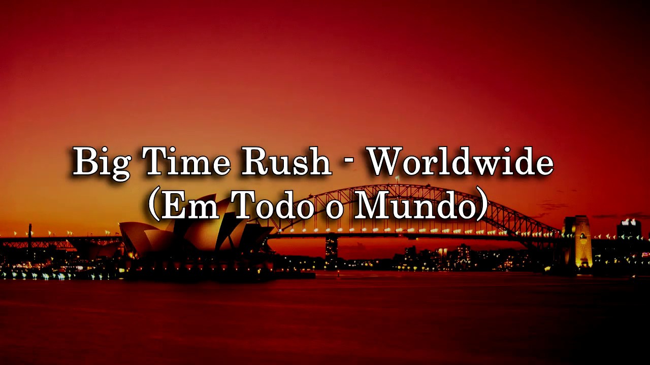 Big Time Rush - Worldwide (Tradução/Legendado)