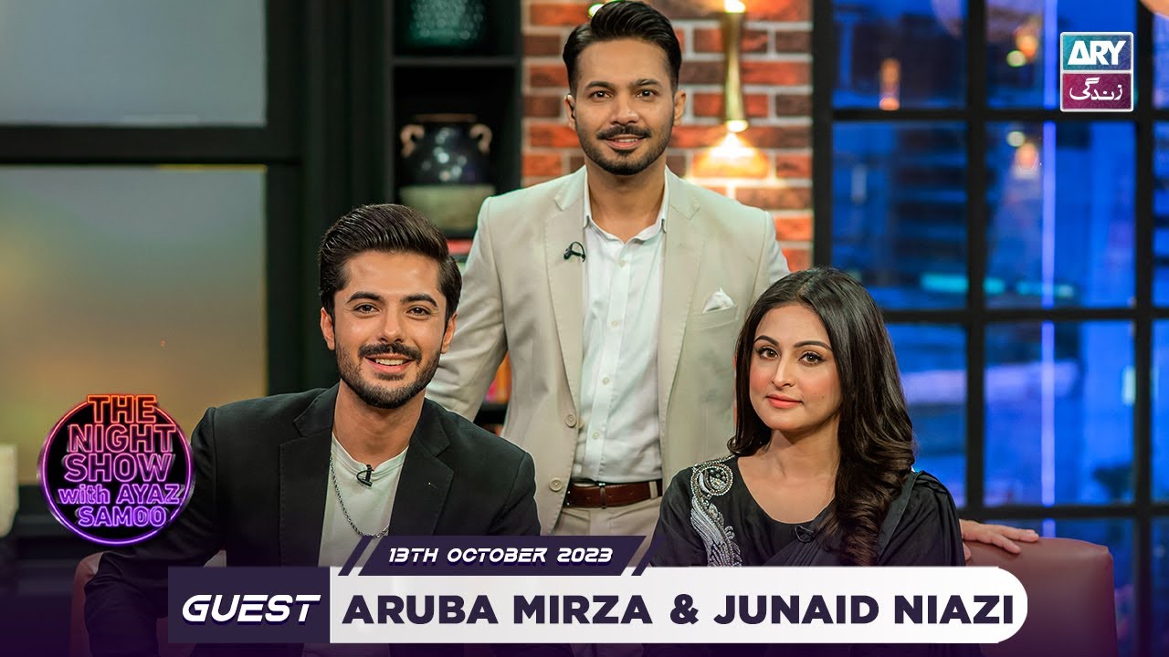 The Night Show with Ayaz Samoo | Aruba Mirza | Junaid Niazi | Episode 65 - 13 October 2023
