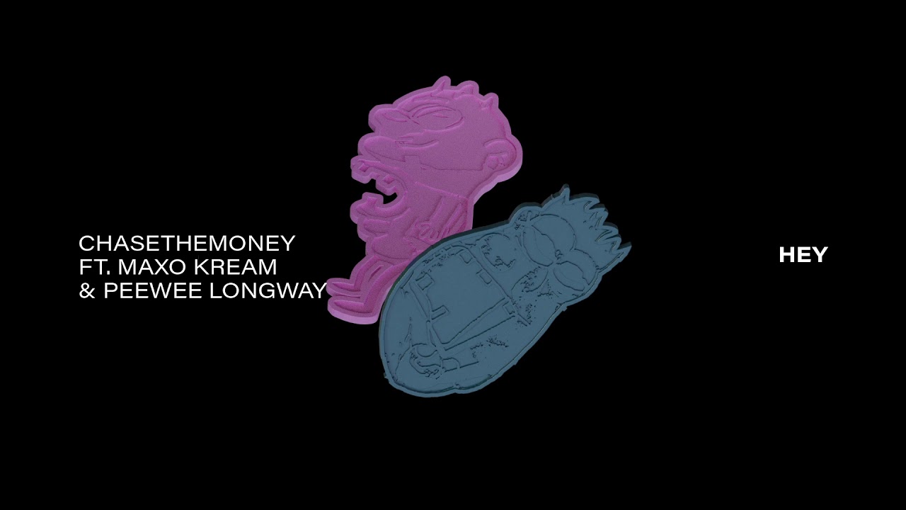 ChaseTheMoney ft. Maxo Kream & Peewee Longway - HEY