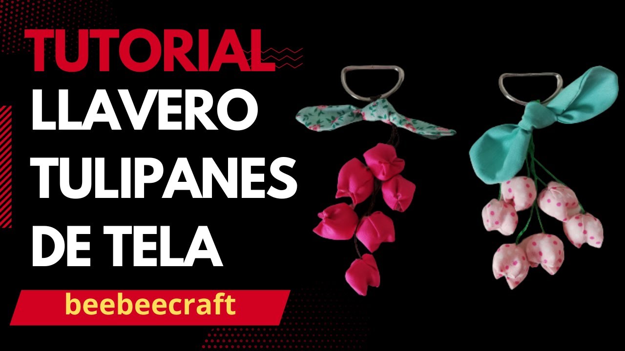 TUTORIAL LLAVERO CON TULIPANES DE TELA (CO) BEEBEECRAFT