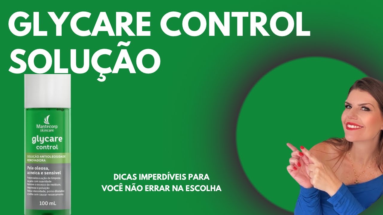 Glycare Control Solu&ccedil;&atilde;o antioleosidade - Peles Oleosas e Sens&iacute;veis - Conhecendo Seu Produto