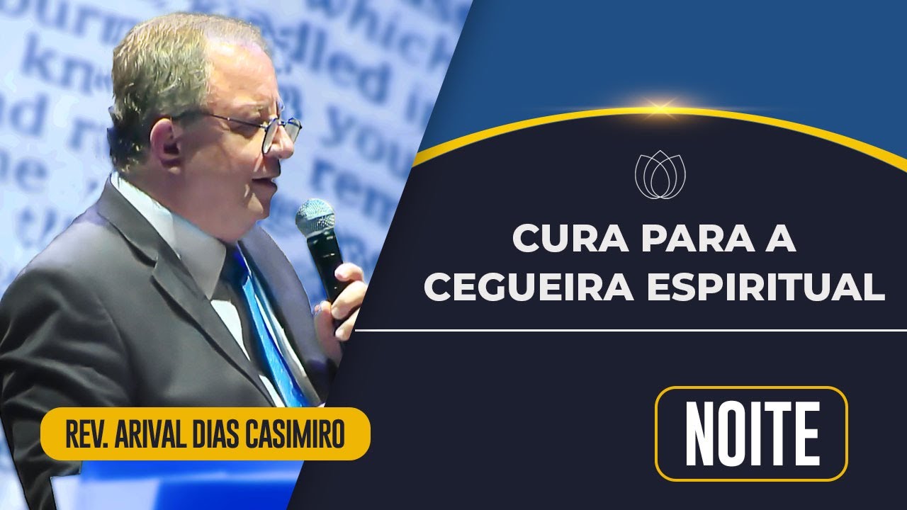 CURA PARA A CEGUEIRA ESPIRITUAL | Rev. Arival Dias Casimiro | Jornada de Adoração | IPP
