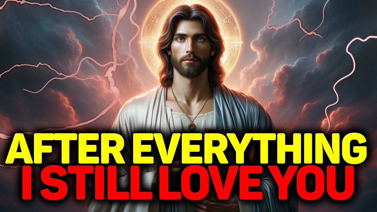 God Says: You Are Still Loved After Everything | God's Promises For You