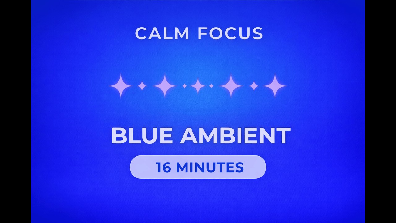 Blue Ambient Calm Focus 🌌 16 Minutes Relaxing Background for Study, Meditation & Stress Relief