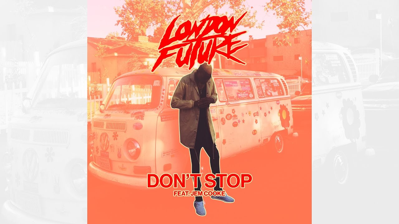 London Future - Don&rsquo;t Stop feat. Jem Cooke [Official]