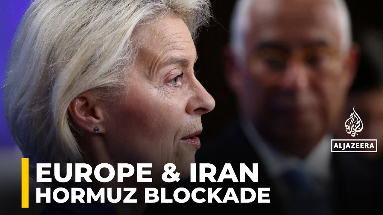 EU leaders meet to discuss war in Iran: Europe considers helping to remove Hormuz blockade