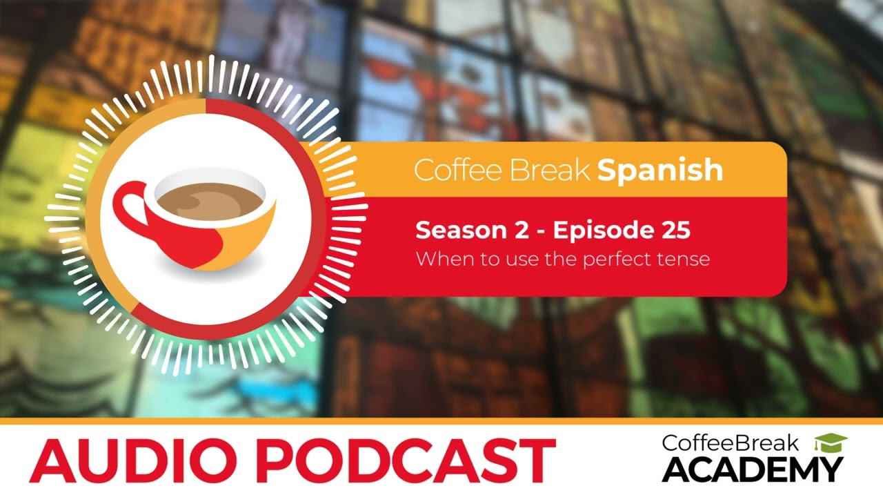 Irregular past participles in Spanish | Coffee Break Spanish Podcast S2E25