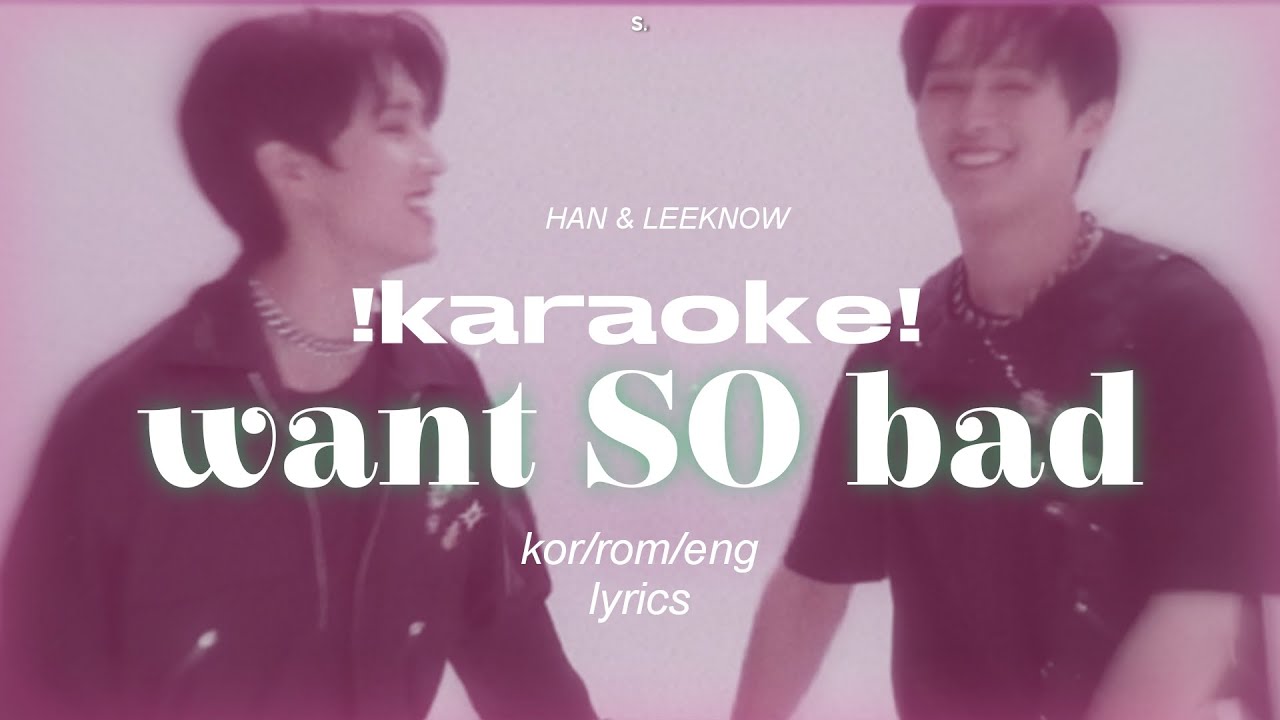 [KARAOKE] Want SO Bad - Han, Leeknow (kor|rom|eng)