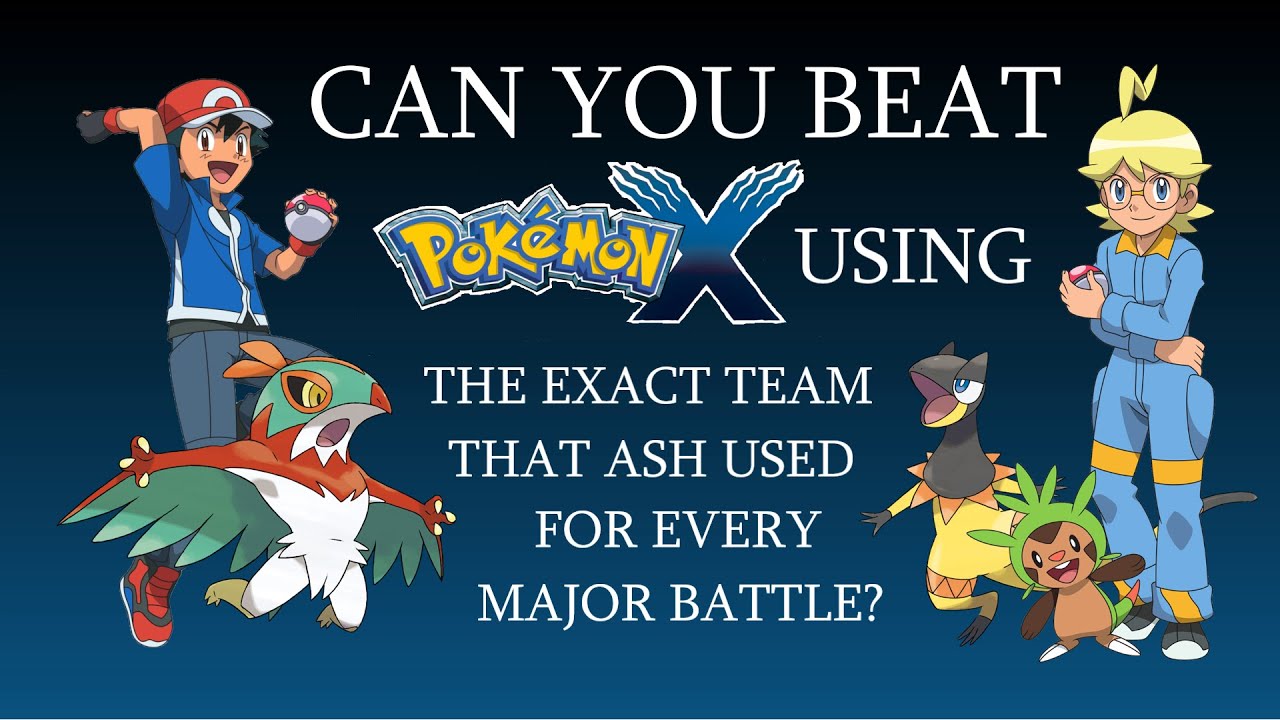 Can You Beat Pokémon X Using the Exact Team That Ash Used For Every Major Battle?