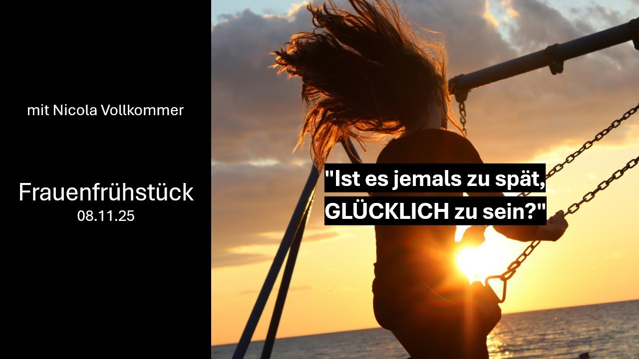 Ist es jemals zu spät, GLÜCKLICH zu sein? - Nicola Vollkommer - 08.11.25