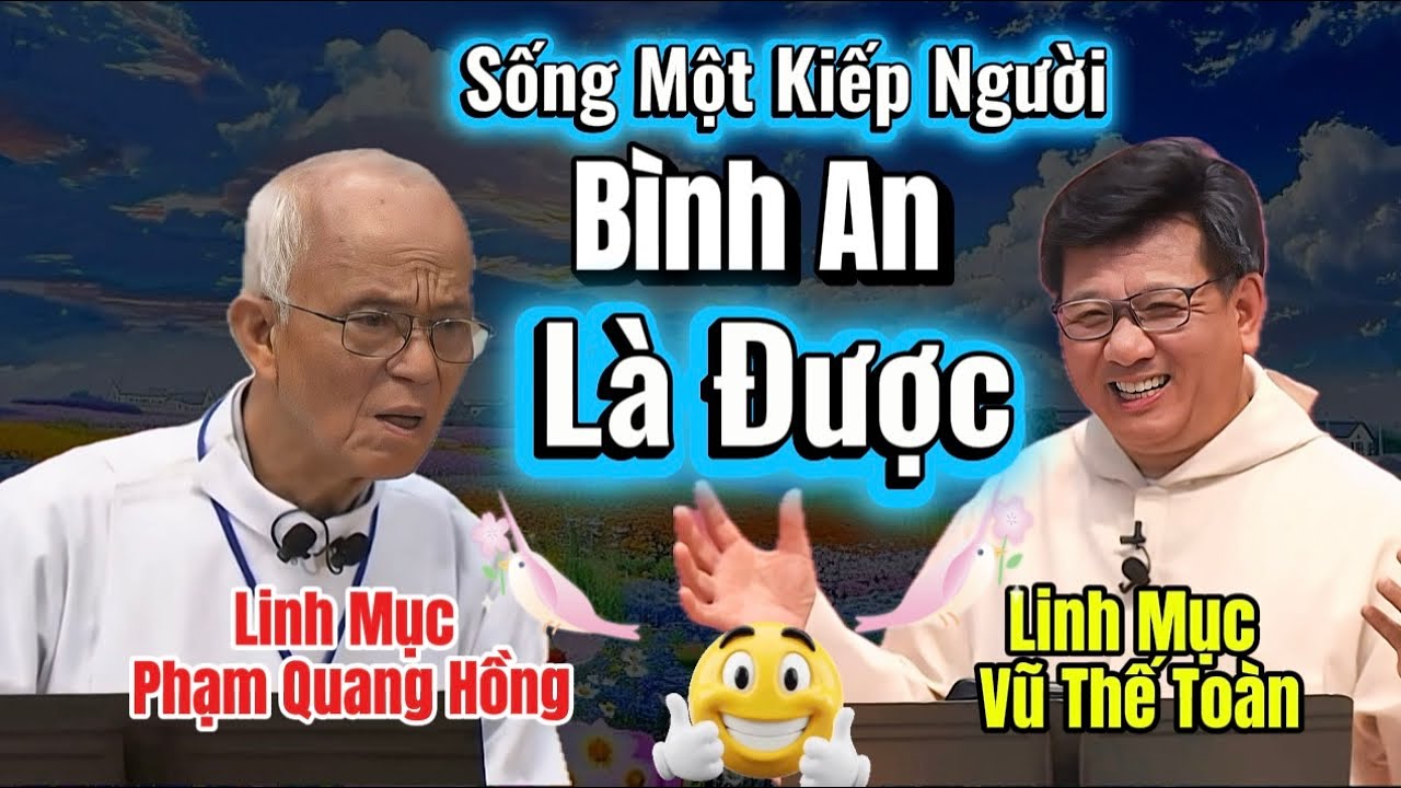 Sống Một Kiếp Người Bình An Là Được | Lm Vũ Thế Toàn || Lm Phạm Quang Hồng |  Mẫu Chuyện Hay Nhất