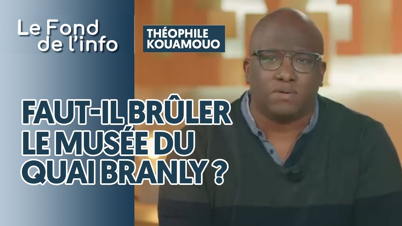 FAUT-IL BRÛLER LE MUSÉE DU QUAI BRANLY ?