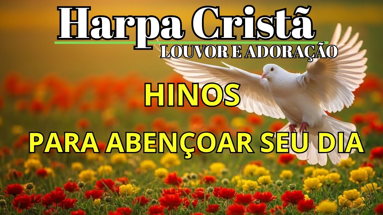 MARAVILHOSOS HINOS DA HARPA CRISTÃ - LOUVOR E ADORAÇÃO