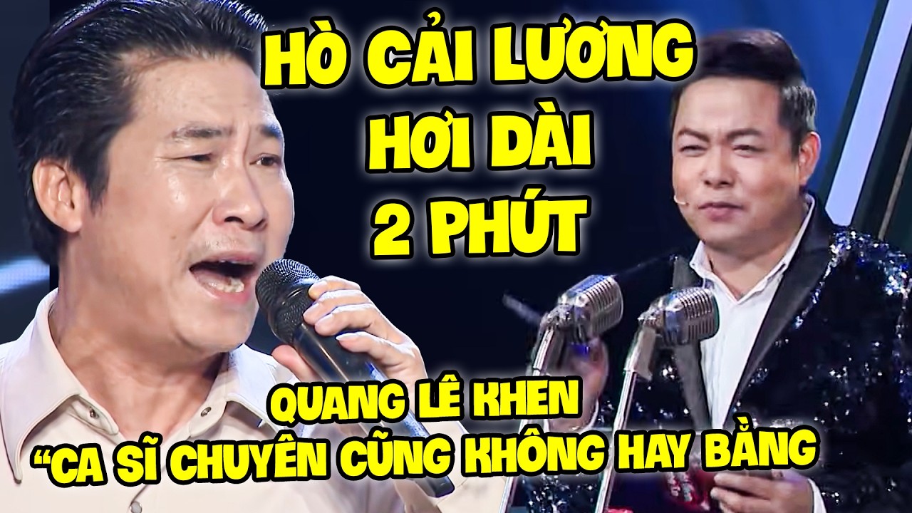 TUYỆT ĐỈNH SONG CA 2026 | Thí Sinh HÒ CẢI LƯƠNG HƠI DÀI 2 PHÚT khiến QUANG LÊ KHEN QUÁ HAY