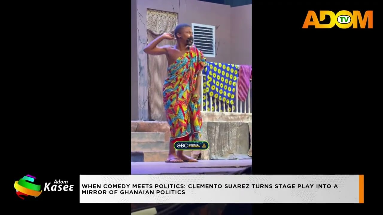 When Comedy Meets Politics: Clemento Suarez turns stage play into a mirror of Ghanaian politics