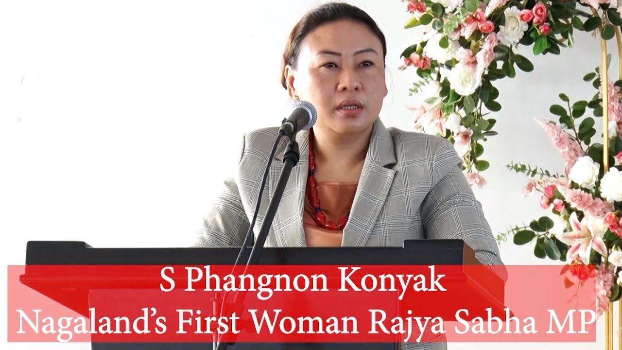 Nagaland's First woman MP in Rajya Sabha |S Phangnon Konyak| Molungyimsen Village.