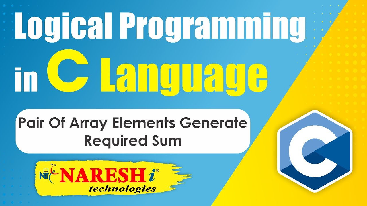 Pair of Array Elements Generate Required SUM | Logical Programming in C | Naresh IT