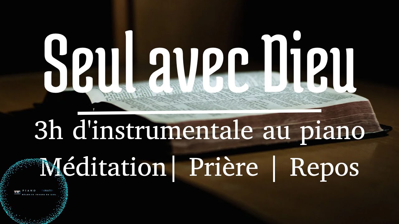 Seul avec DIEU: 3h d'adoration au piano avec le Saint Esprit