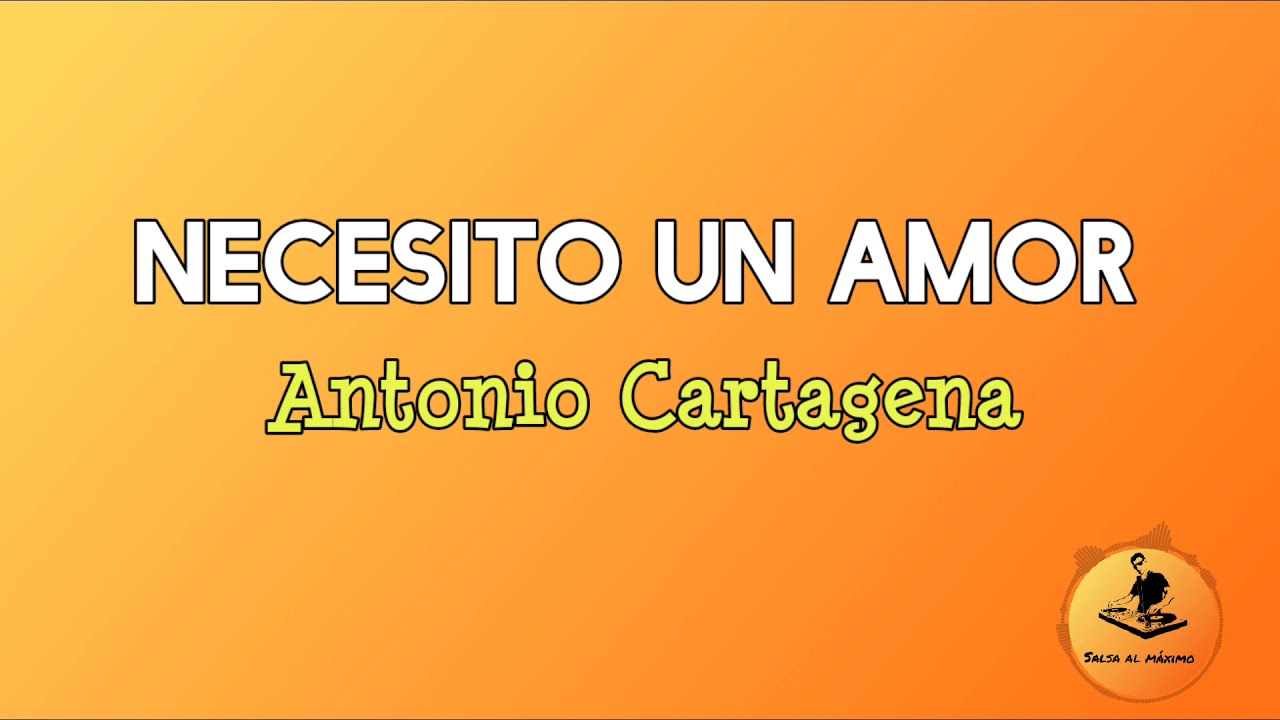 NECESITO UN AMOR - Antonio Cartagena/Letra/ Salsa/Cali