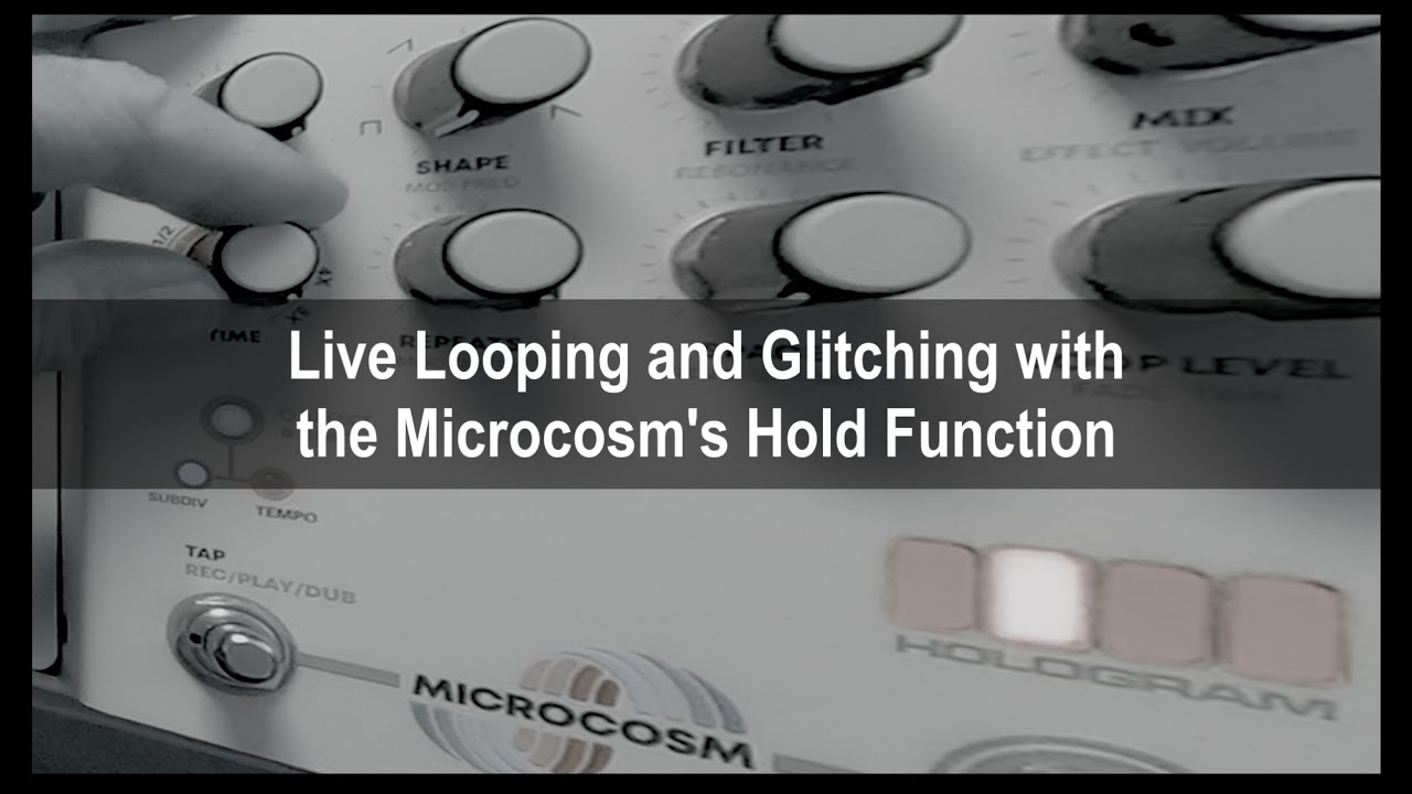 Live Looping and Glitching with the Microcosm's Hold Function