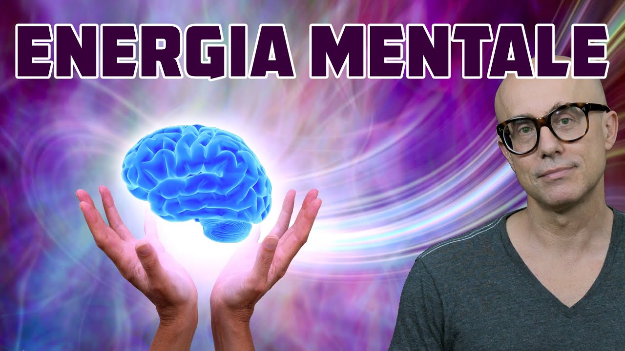 Energia Mentale: che cos'è e come si aumenta? Ve lo spiega uno psichiatra....