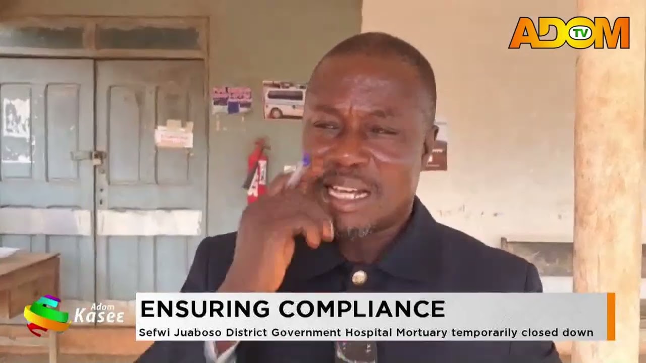 Ensuring Compliance: Sefwi Juaboso District Government Hospital mortuary temporarily closed down