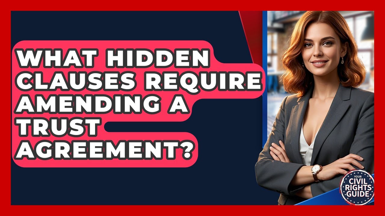 What Hidden Clauses Require Amending A Trust Agreement? - Your Civil Rights Guide