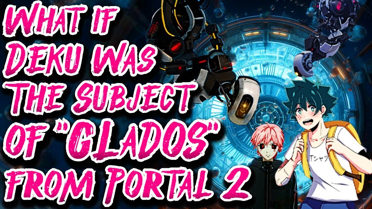 What if Deku was The Subject of GLaDOS from Portal 2 | Movie 1 | Au.@PresidentThanos
