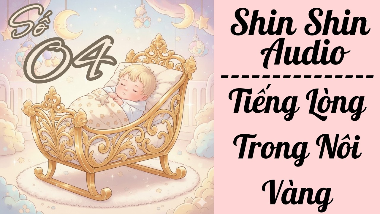 Truyện Audio FULL | Shin Shin Audio Số 04 | TIẾNG LÒNG TRONG NÔI VÀNG