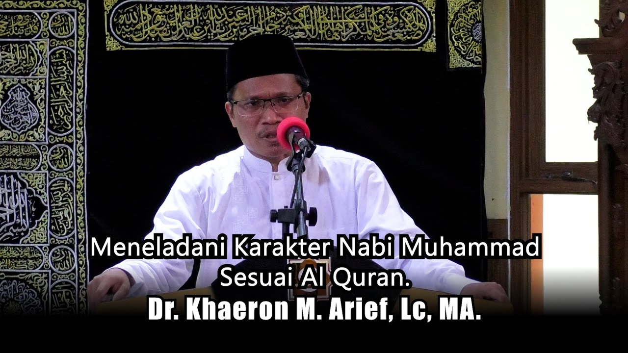 Meneladani Karakter Nabi Muhammad Sesuai Al Quran -Dr. Khaeron M. Arief, Lc, MA.-