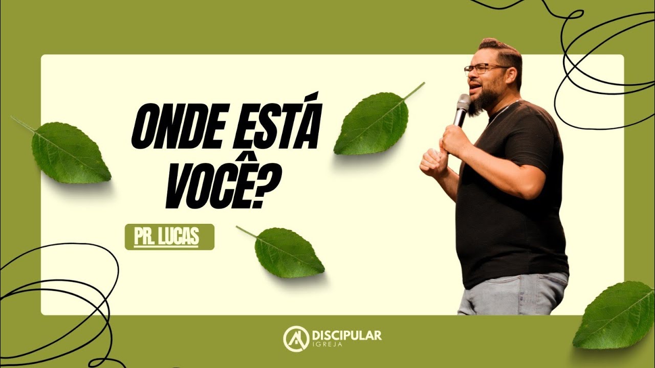 ONDE ESTÁ VOCÊ? - PR. LUCAS DE JESUS (PREGAÇÃO)