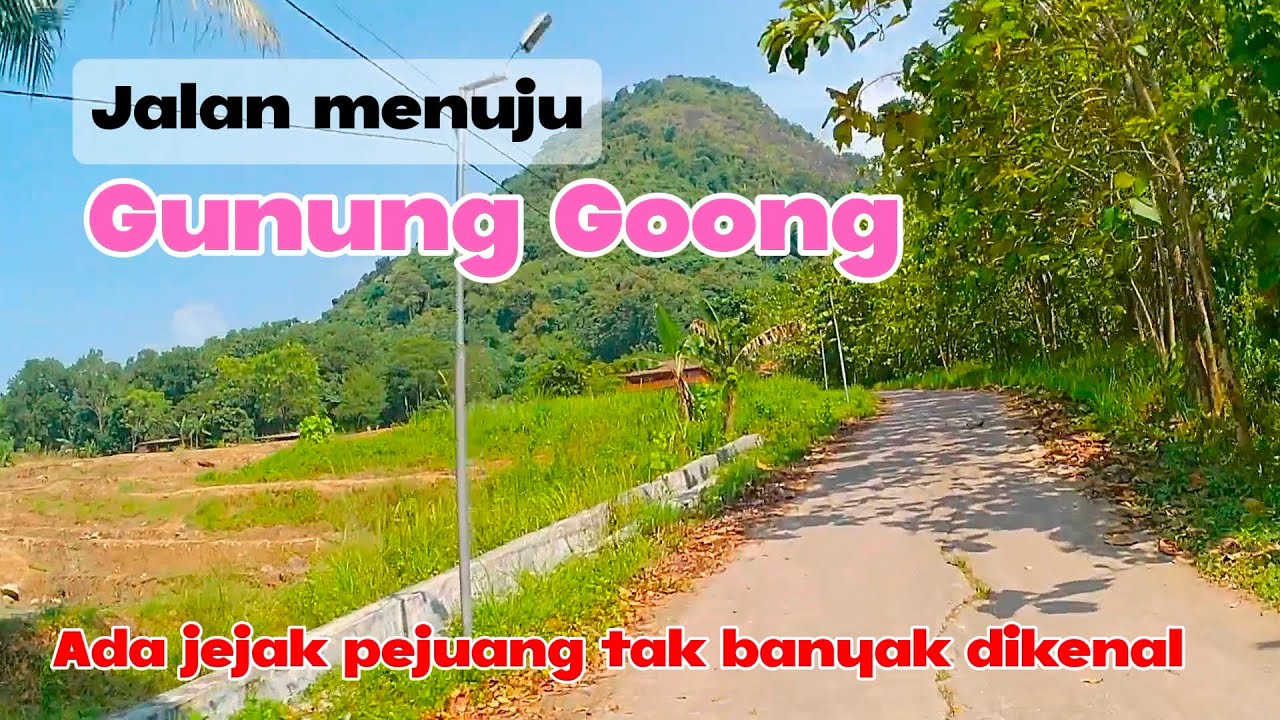 Jalan menuju Gunung Goong || Ada jejak pejuang yang tidak diketahui banyak orang