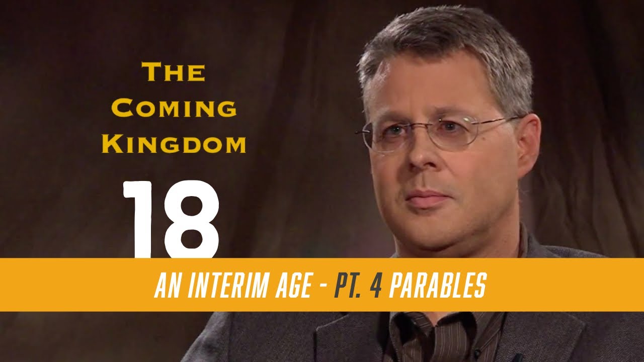 The Coming Kingdom 18. An Interim Age, Part 4. Matthew 13:24-30, 36-43.